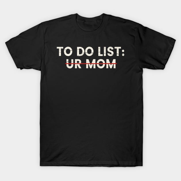 to do list ur mom T-Shirt by onyxicca liar